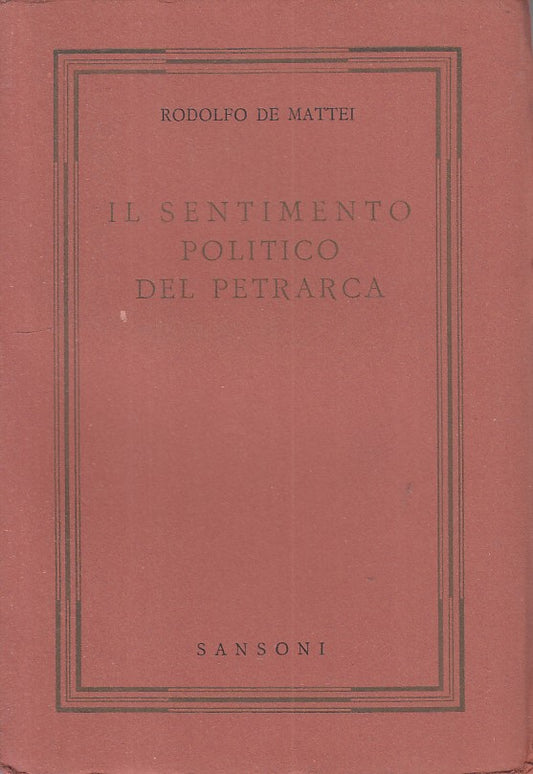 LS- IL SENTIMENTO POLITICO DEL PETRARCA - MATTEI - SANSONI --- 1944 - B - ZFS393