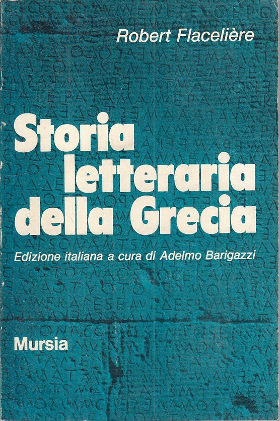 LS- STORIA LETTERARIA DELLA GRECIA - FLACELIERE - MURSIA --- 1972 - B - YFS257