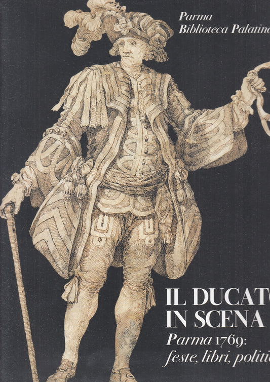 LT- IL DUCATO IN SCENA PARMA 1769 FESTE LIBRI POLITICA-- PALATINA--- 2009- B-WPR