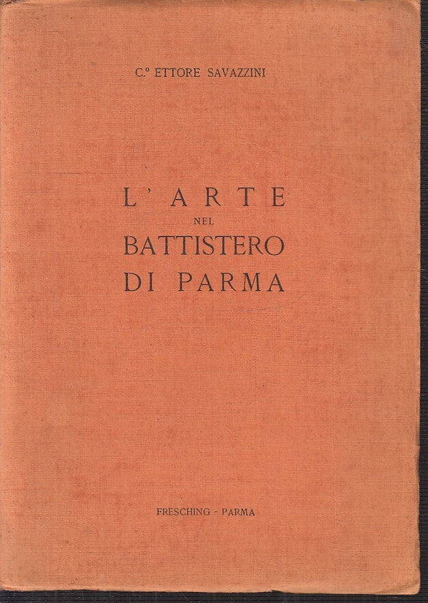LT- L'ARTE DEL BATTISTERO DI PARMA - ETTORE SAVAZZINI- FRESCHING--- 1911- B- WPR