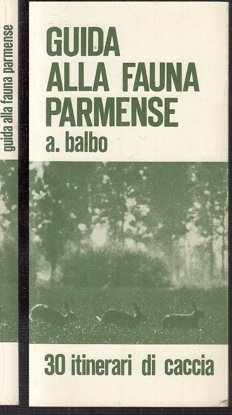 LV- GUIDA ALLA FAUNA PARMENSE 30 ITINERARI DI CACCIA - BALBO ---- 1971 -- WPR319