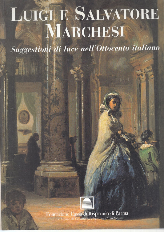 LT- SUGGESTIONI DI LUCE NELL'OTTOCENTO ITALIANO- MARCHESI- PARMA--- 1998- B- WPR
