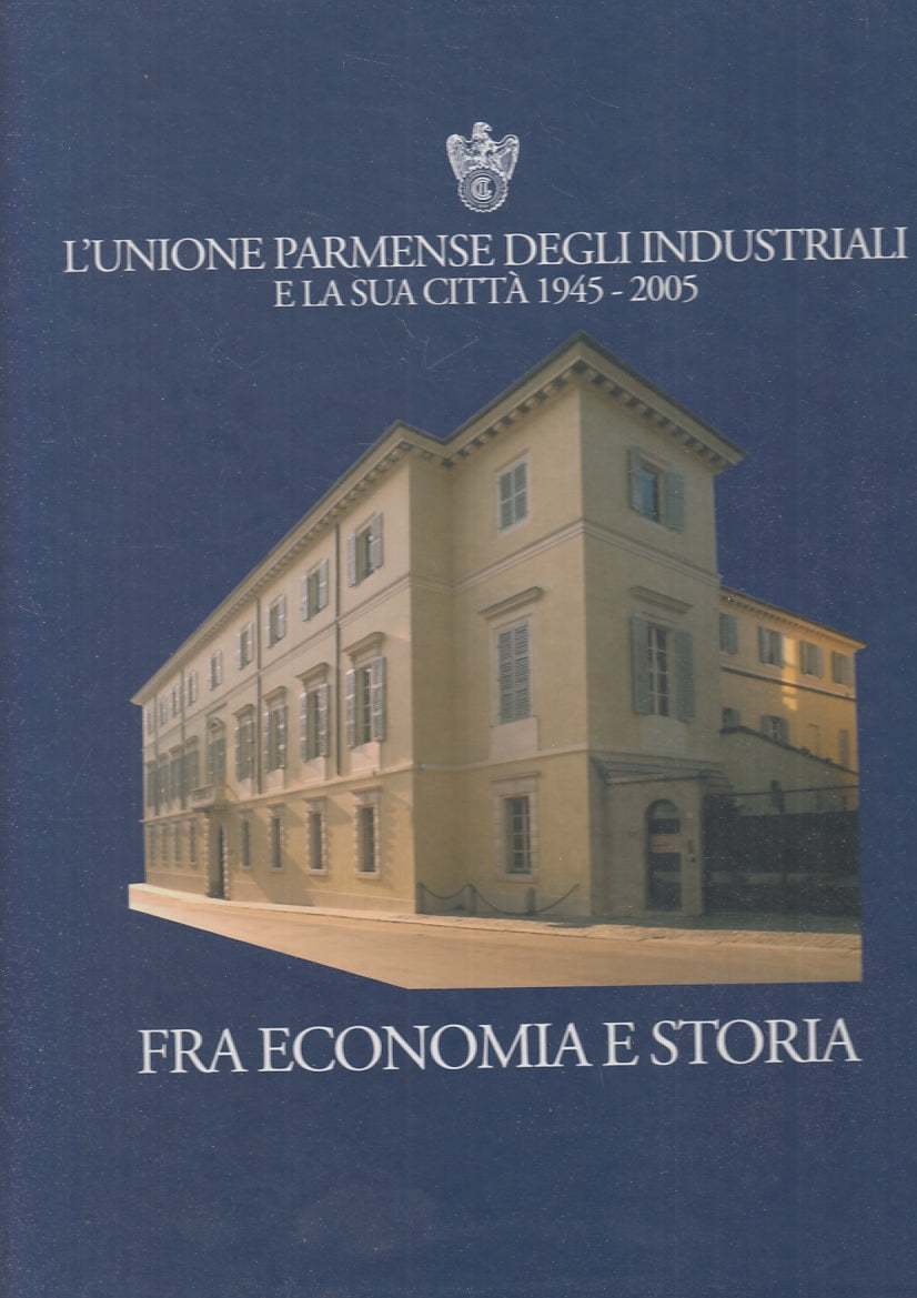 LZ- UNIONE PARMENSE INDUSTRIALI 1945/2005 FRA ECONOMIA E STORIA- 2005- C- YFS101