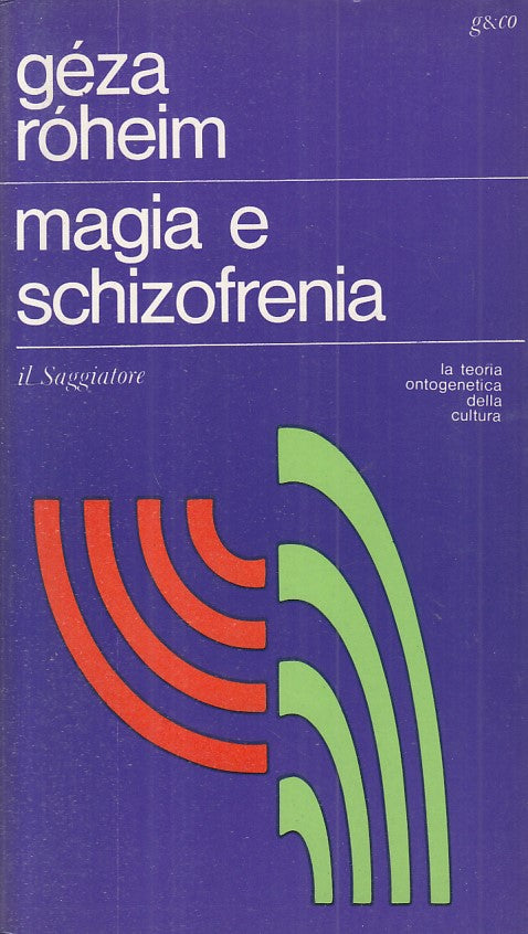Magia e Schizofrenia Teoria Ontogenetica- Geza Roheim- Saggiatore- 1a ed.-ZFS237