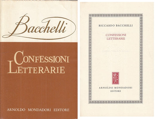 LS- CONFESSIONI LETTERARIE - BACCHELLI - MONDADORI -- 1a ED.- 1973 - CS - ZFS254