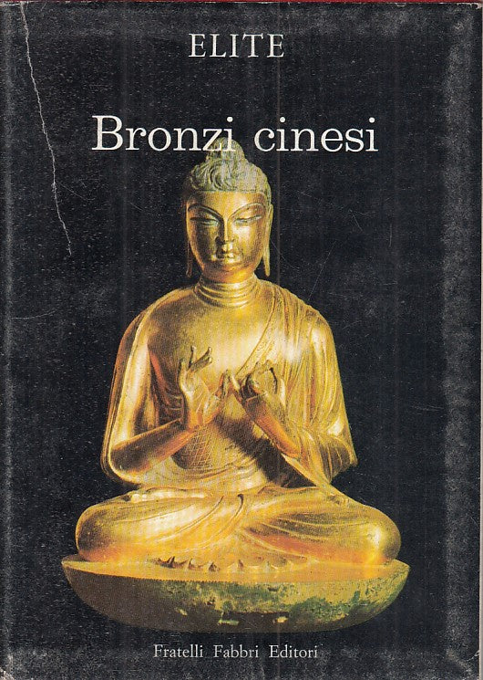 Elite Bronzi Cinesi - Mario Bussagli- Fabbri Arti Stili ogni Tempo- 1966- ZFS254