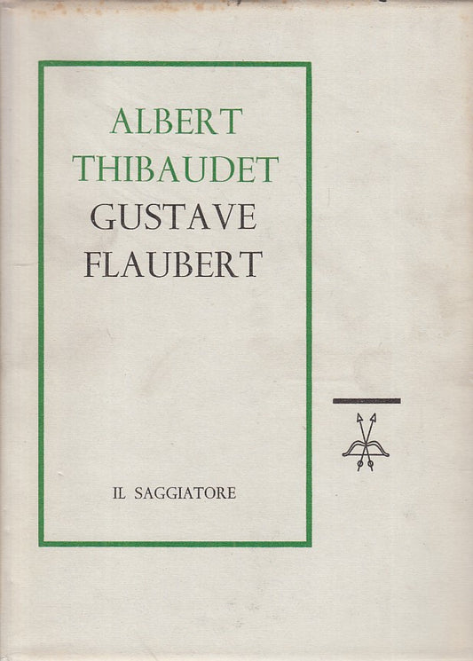 LS- GUSTAVE FLAUBERT - THIBAUDET - SAGGIATORE -- 1a ED. - 1960 - CS - ZFS254