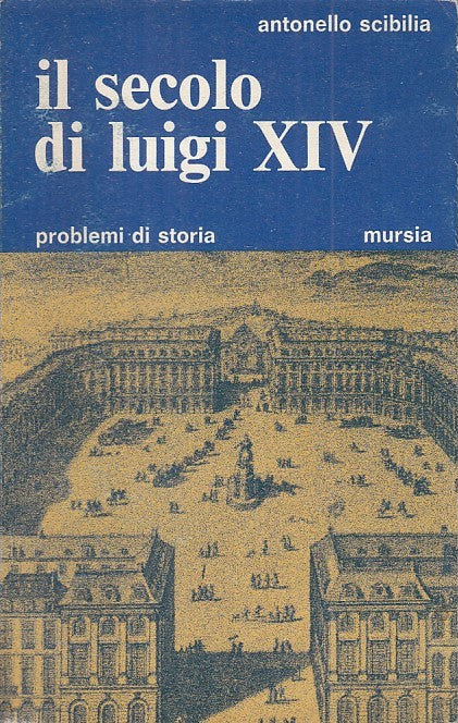 LS- IL SECOLO DI LUIGI XIV - SCIBILIA - MURSIA - STORIA -- 1974 - B - ZFS422