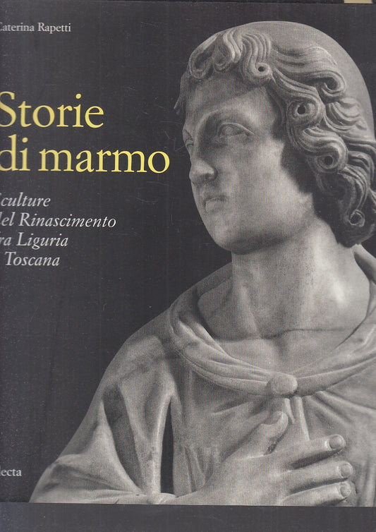 LT- STORIE DI MARMO SCULTURA RINASCIMENTO - RAPETTI - ELECTA --- 1998- B- YFS506