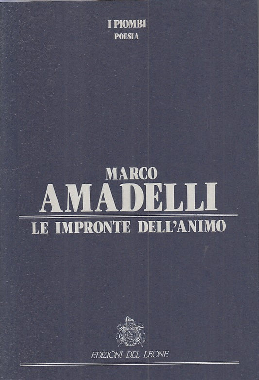 LE IMPRONTE DELL'ANIMO - AMADELLI - DEL LEONE - POESIE -- 1990 - B - ZFS483