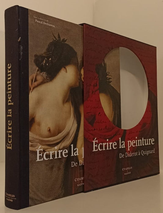 LT- ECRIRE LA PEINTURE DA DIDEROT A QUIGNARD-- CITADELLES MAZENOD--- 2009- C- YFS