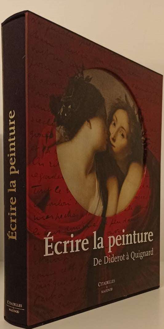 LT- ECRIRE LA PEINTURE DA DIDEROT A QUIGNARD-- CITADELLES MAZENOD--- 2009- C- YFS