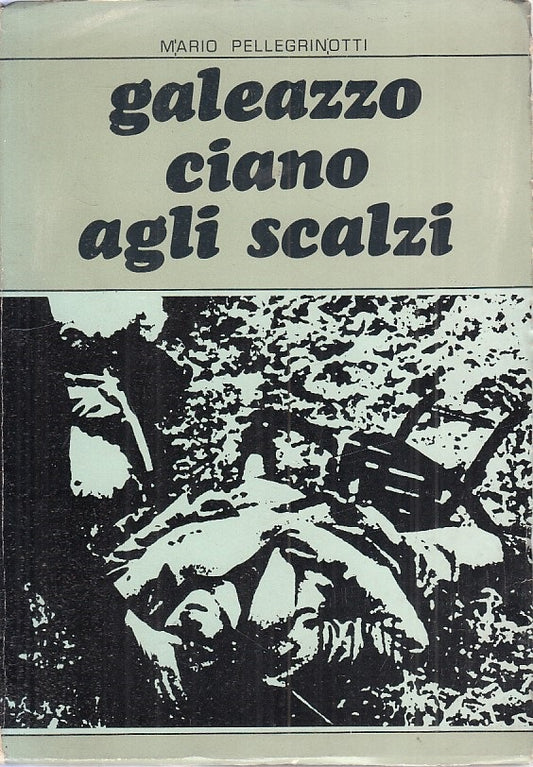 LN- GALEAZZO CIANO AGLI SCALZI - PELLEGRINOTTI - PARMA-- 1a ED.- 1968 - B - MLT1