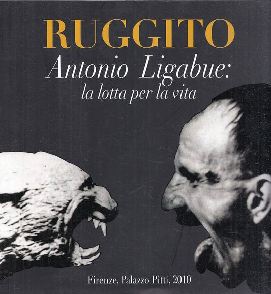 LT- RUGGITO ANTONIO LIGABUE LA LOTTA PER LA VITA CATALOGO-- PARMA--- 2010- B-YFS