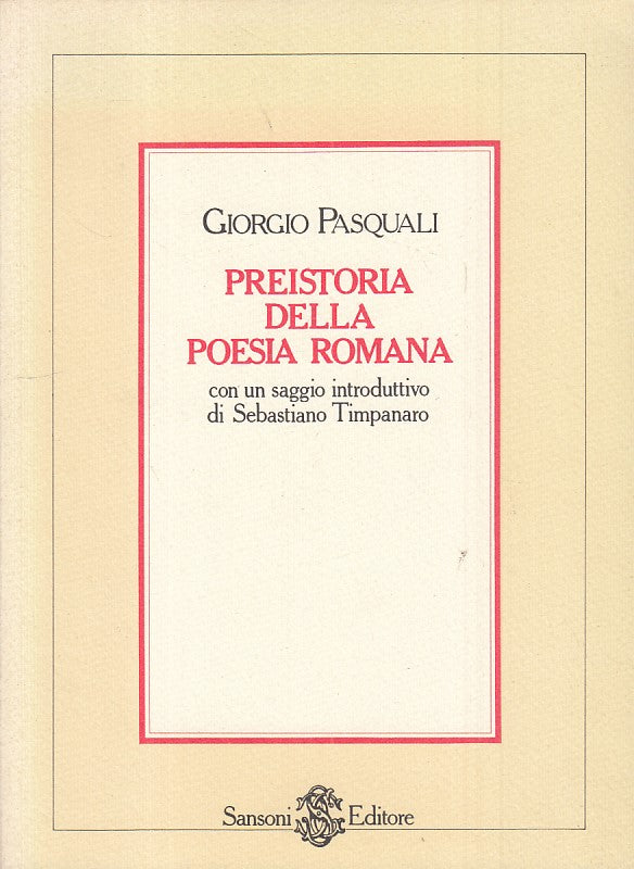 LS- PREISTORIA DELLA POESIA ROMANA - PASQUALI - SANSONI --- 1981 - B - ZFS480