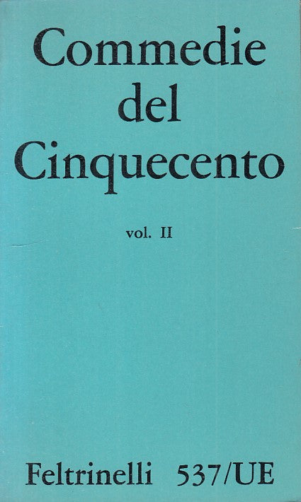 COMMEDIE DEL CINQUECENTO VOL.2 -- FELTRINELLI -- 1a ED. - 1967 - B - ZFS523