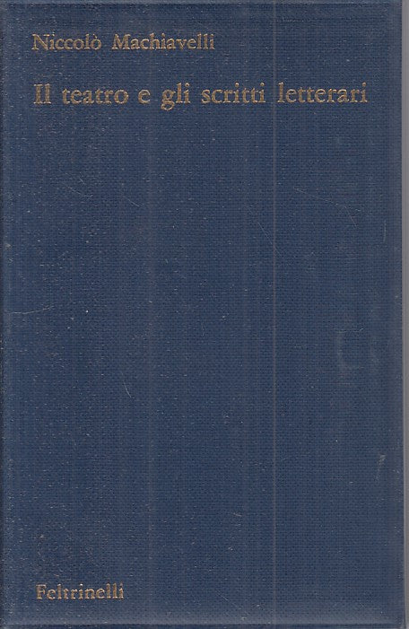 LS- TEATRO E SCRITTI LETTERARI - MACHIAVELLI - FELTRINELLI--- 1965 - BS - ZFS524