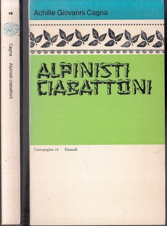 LN- ALPINISTI CIABATTONI- ACHILLE CAGNA - EINAUDI- CENTOPAGINE 16-- 1972- B- XFS