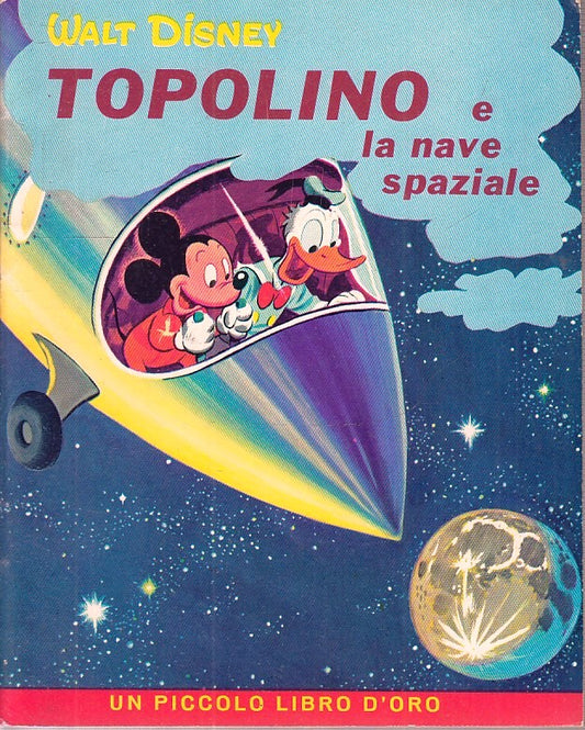 LB- TOPOLINO E LA NAVE SPAZIALE - DISNEY - MONDADORI- LIBRO D'ORO-- 1962- S- RGZ