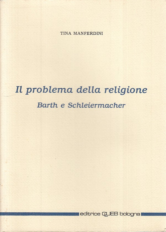 LS- PROBLEMA DELLA RELIGIONE BARTH SCHLEIERMACHER -- CLUEB --- 1984 - B - YFS469