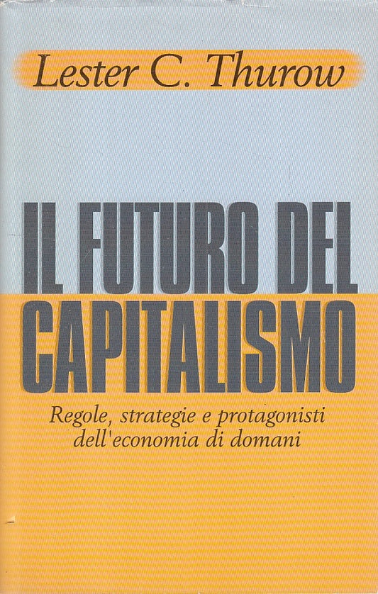 LS- IL FUTURO DEL CAPITALISMO REGOLE STRATEGIE- THUROW- CDE--- 1997- CS - YFS268