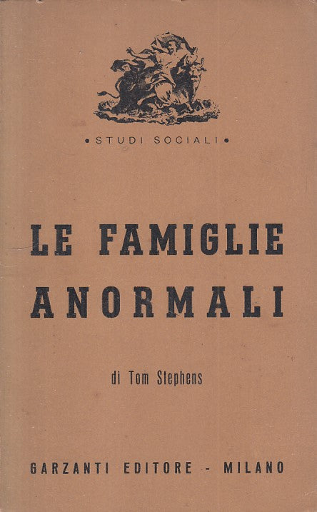 LS- LE FAMIGLIE ANORMALI - TOM STEPHENS - GARZANTI -- 1a ED. - 1950 - B - YFS277