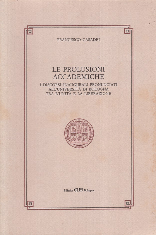 LS- LE PROLUSIONI ACCADEMICHE - CASADEI - CLUEB --- 1991 - B - YFS85