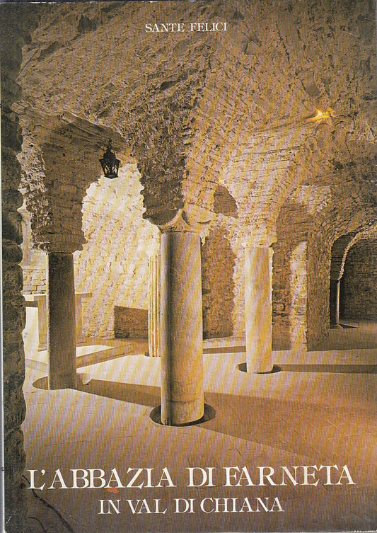 LS- L'ABBAZIA DI FARNETA IN VAL DI CHIANA -- SANTE FELICI ---- B - YFS34