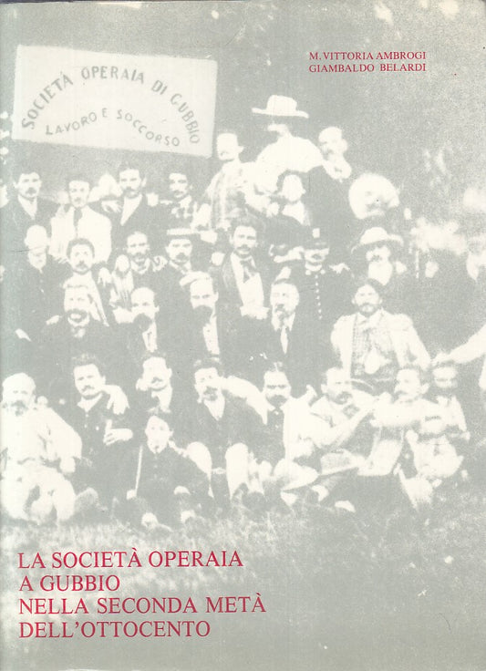 LS- LA SOCIETA' OPERAIA SECONDA META' OTTOCENTO -- GUBBIO--- 1987 - BS - YFS33