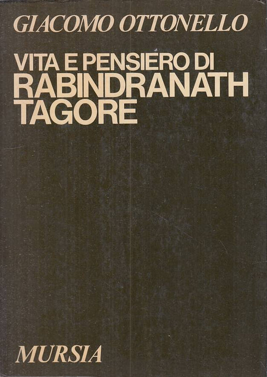 LS- VITA E PENSIERO DI RABINDRANATH TAGORE- OTTONELLO- MURSIA--- 1978 - B - YFS6