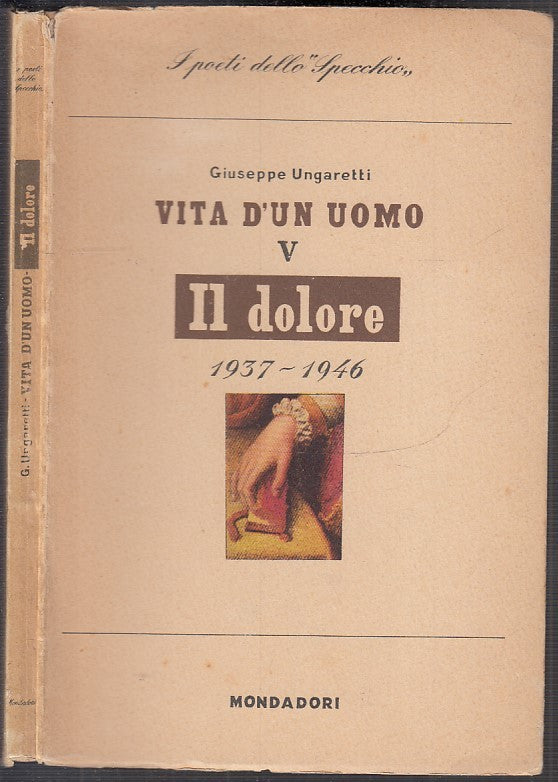 VITA D'UOMO V IL DOLORE 1937/1946 - UNGARETTI - MONDADORI--- 1947- B- XFS122