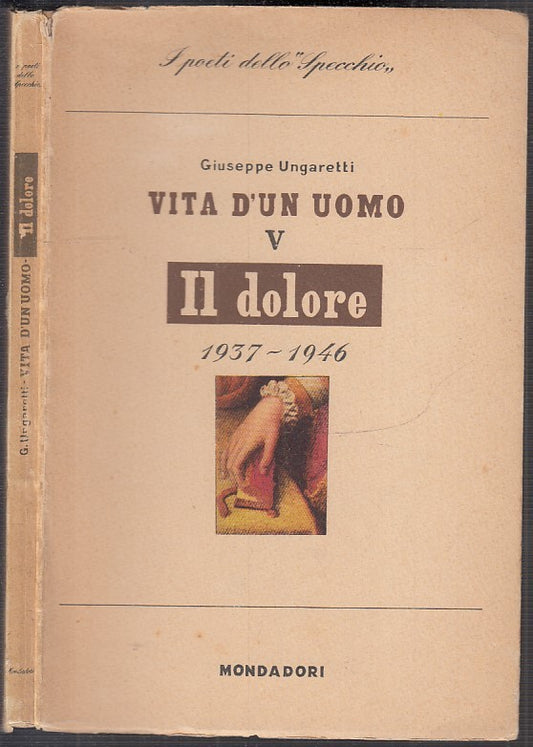 VITA D'UOMO V IL DOLORE 1937/1946 - UNGARETTI - MONDADORI--- 1947- B- XFS122