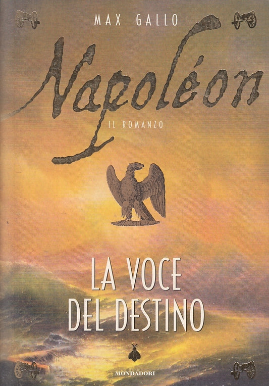 NAPOLEON 1 LA VOCE DEL DESTINO - MAX GALLO - MONDADORI --- 1999 - B - JXS4