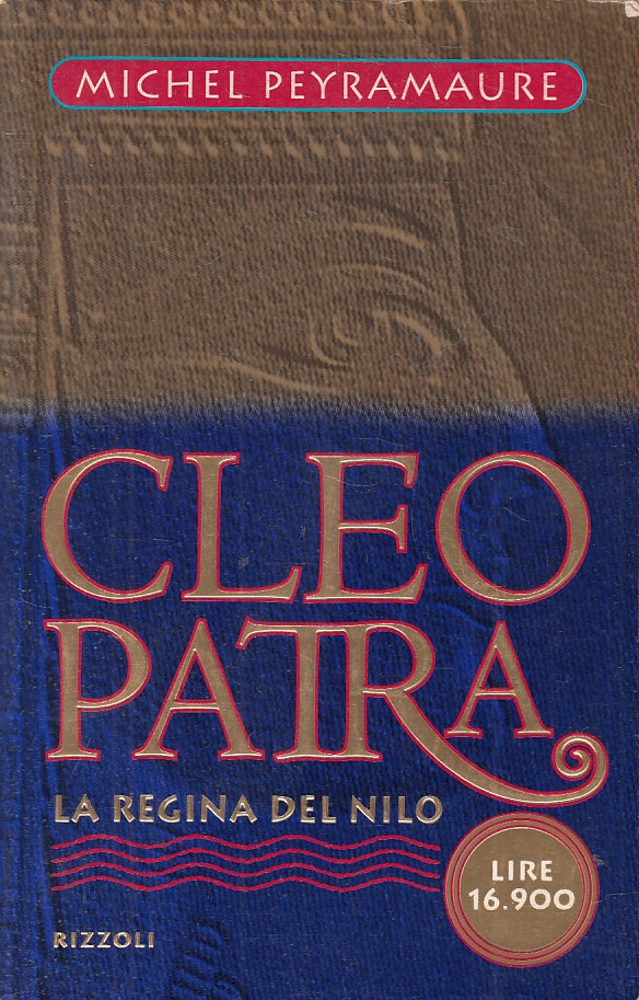 CLEOPATRA LA REGINA DEL NILO - MICHEL PEYRAMAURE - RIZZOLI--- 1998- B- JXS4