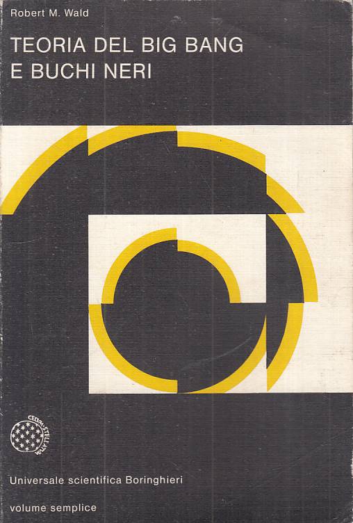 LS- TEORIA BIG BANG E BUCHI NERI- WALD - BORINGHIERI - SCIENTIFICA --- B - YTS21