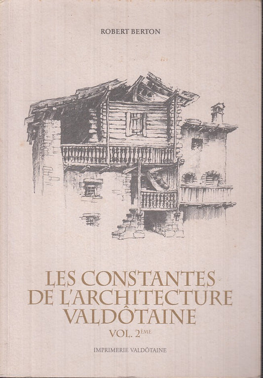 LS- LES CONSTANTES DE L'ARCHITECTURE VALDOTAINE - ROBERT BERTON - 2001-- XFS132