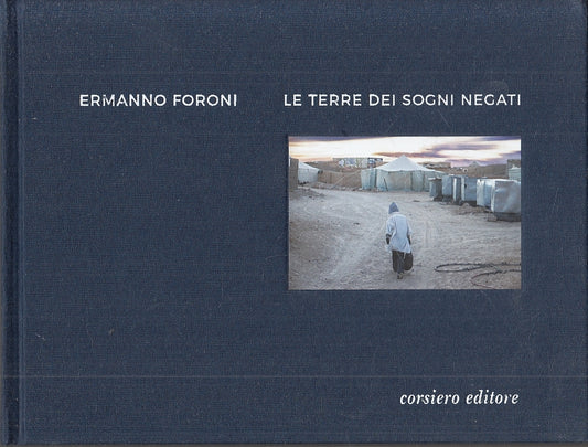 LV- ERMANNO FORONI LE TERRE DEI SOGNI NEGATI -- CORSIERO --- 2018 - C - YFS694