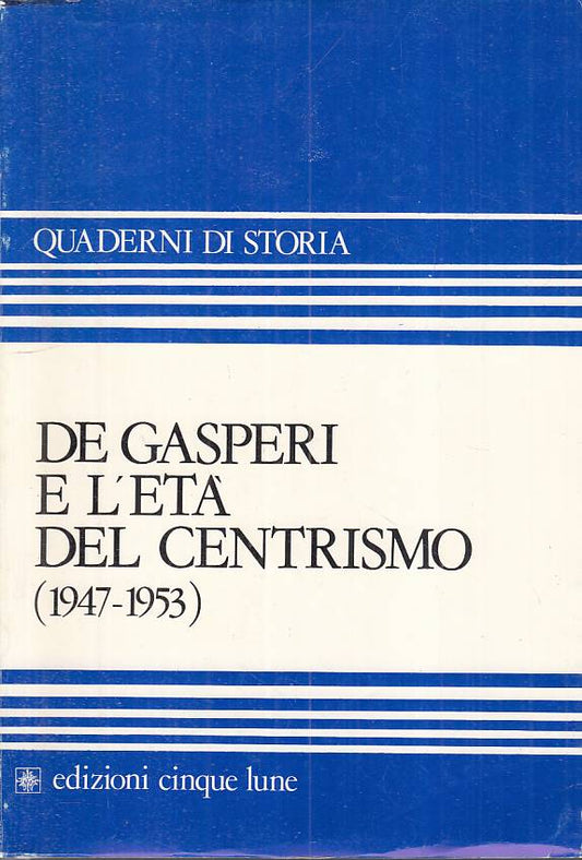 LS- DE GASPERI E L'ETA' DEL CENTRISMO 1947/53-- CINQUE LUNE --- 1984 - B - YTS13