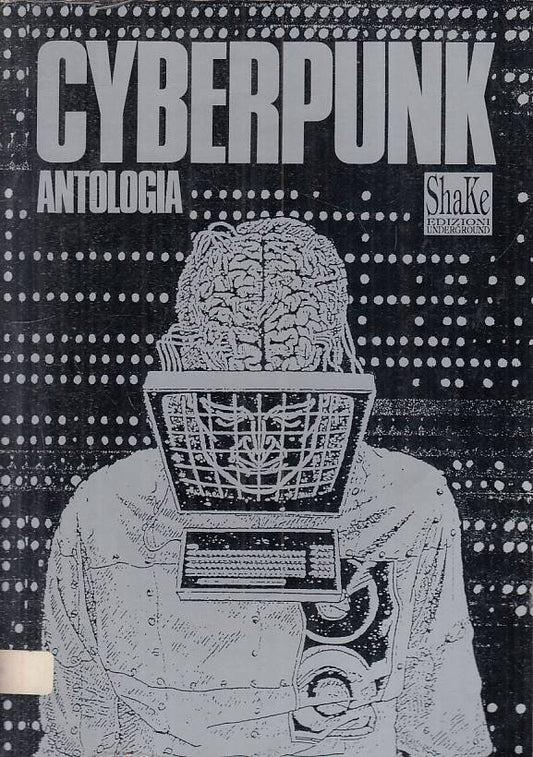 LN- CYBERPUNK ANTOLOGIA DI TESTI POLITICI - SCELSI - SHAKE --- 1990 - B - YFS203