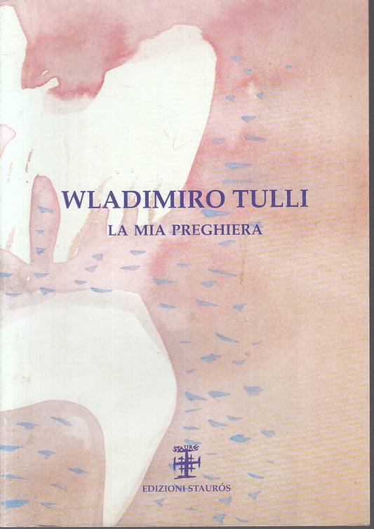LT- WLADIMIRO TULLI LA MIA PREGHIERA CATALOGO MOSTRA STAUROS - 2000 - B - YFS741