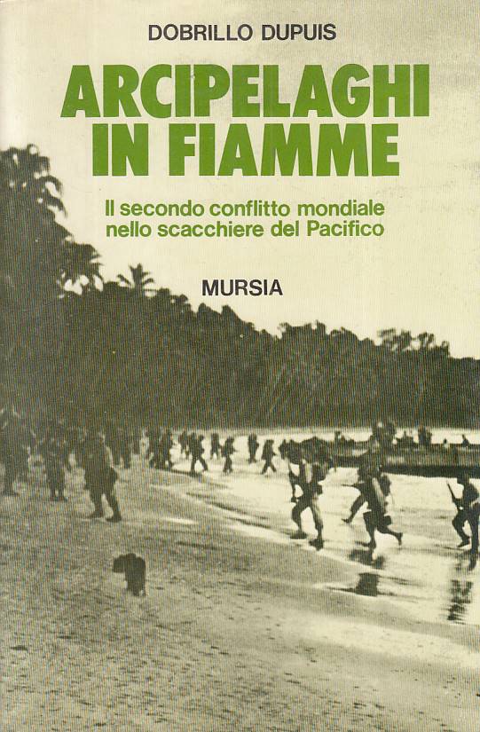 LS- ARCIPELAGHI IN FIAMME CONFLITTO MONDIALE- DUPIUS- MURSIA--- 1989- B - YFS396
