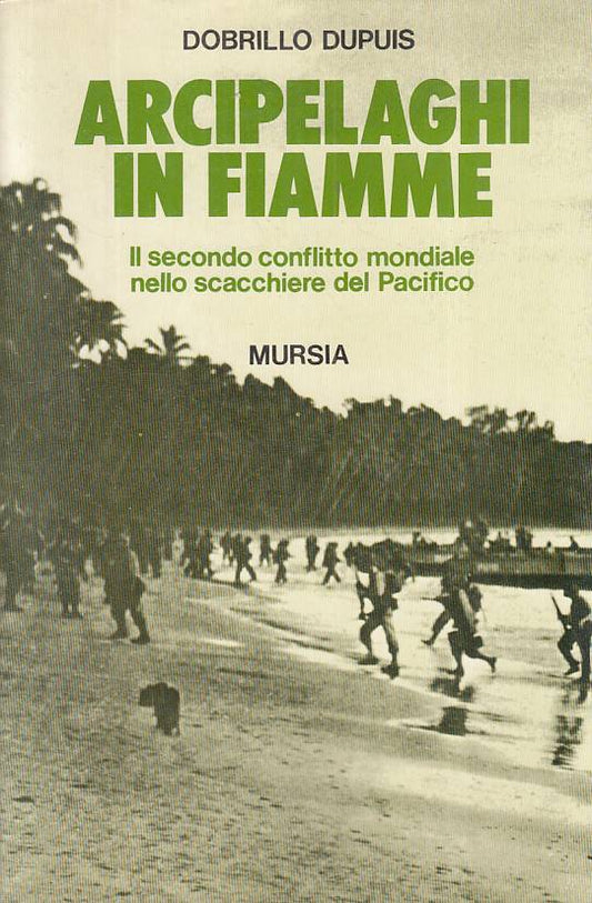 LS- ARCIPELAGHI IN FIAMME CONFLITTO MONDIALE- DUPIUS- MURSIA--- 1989- B - YFS396