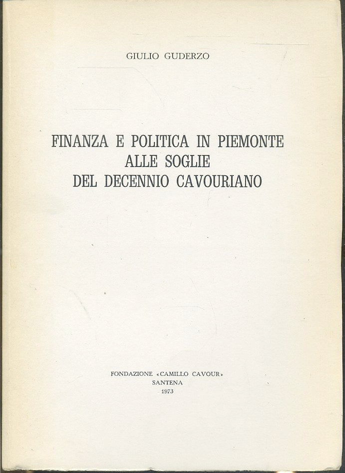 LS- FINANZA E POLITICA IN PIEMONTE DECENNIO CAVOURIANO- GUDERZO- 1973- B- ZTS443