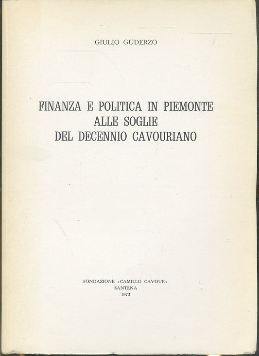 LS- FINANZA E POLITICA IN PIEMONTE DECENNIO CAVOURIANO- GUDERZO- 1973- B- ZTS443