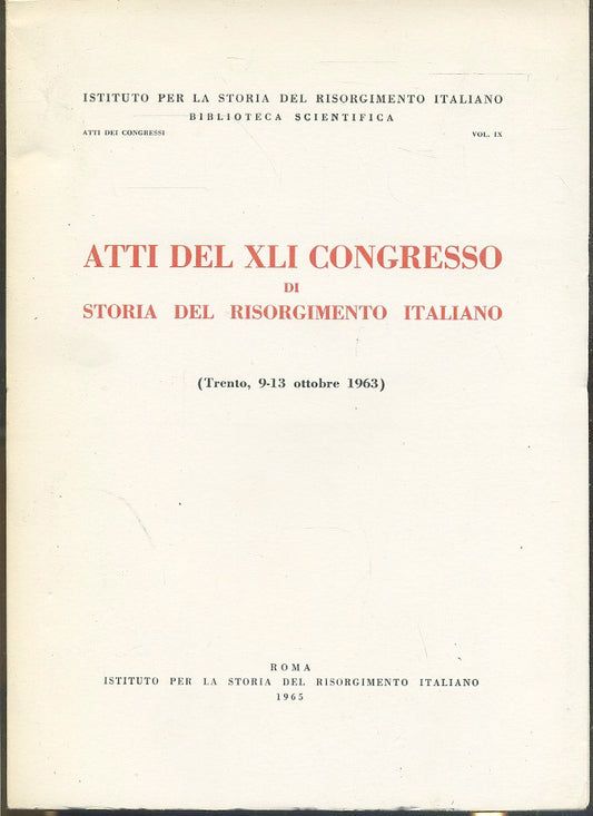 LS- ATTI DEL XLI CONGRESSO DI STORIA DEL RISORGIMENTO ITALIANO - 1965- B- ZTS443