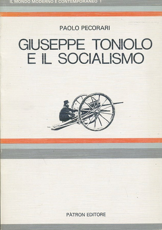 LS- GIUSEPPE TONIOLO E IL SOCIALISMO- PAOLO PECORARI- PATRON --- 1981- B- ZTS443