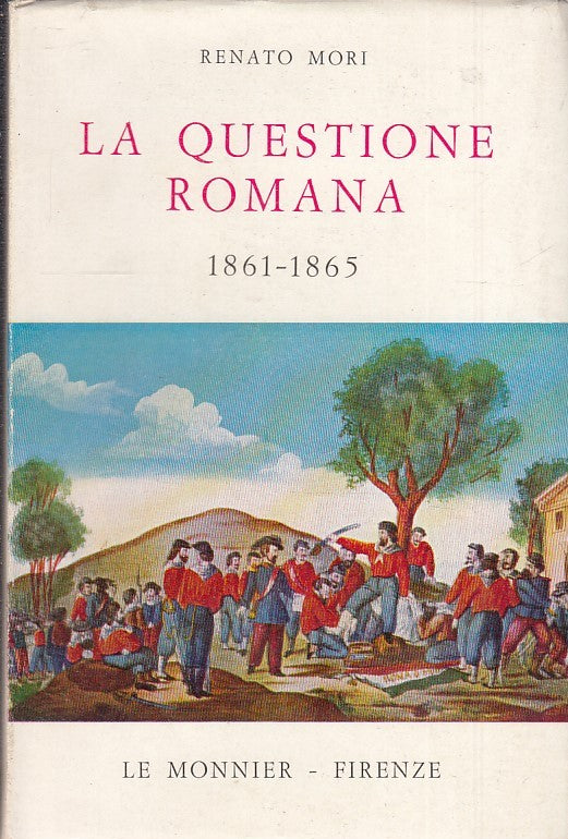 LS- LA QUESTIONE ROMANA 1861/1865 - RENATO MORI - LE MONNIER--- 1963- BS- ZTS160