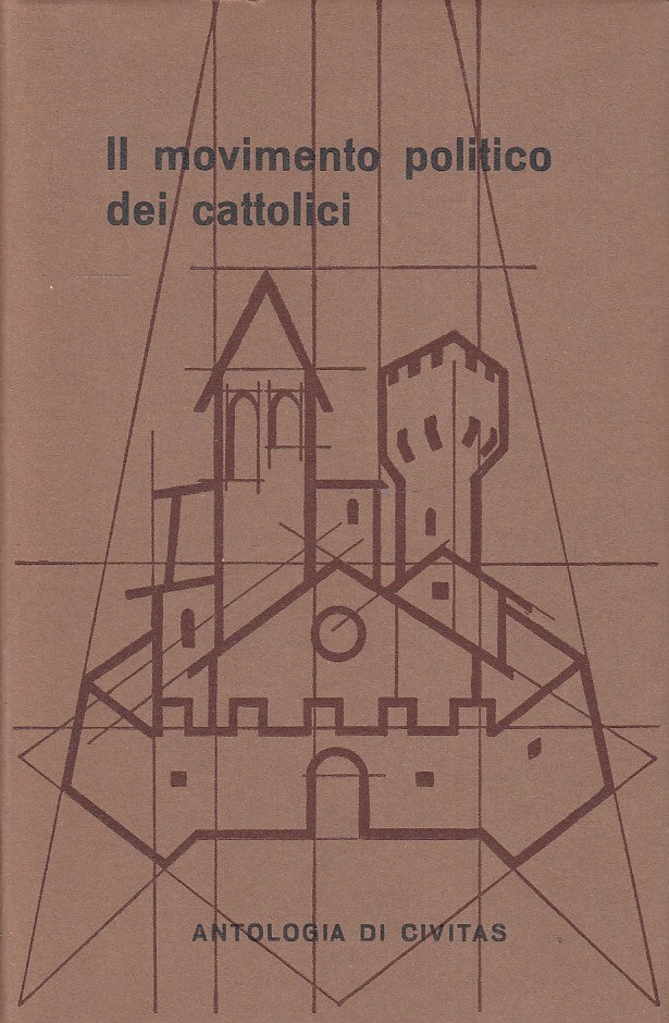 LS- IL MOVIMENTO POLITICO DEI CATTOLICI -- ANTOLOGIA CIVITAS--- 1969- CS- ZTS160