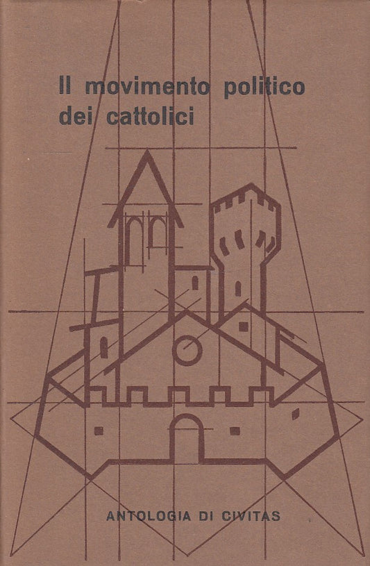 LS- IL MOVIMENTO POLITICO DEI CATTOLICI -- ANTOLOGIA CIVITAS--- 1969- CS- ZTS160