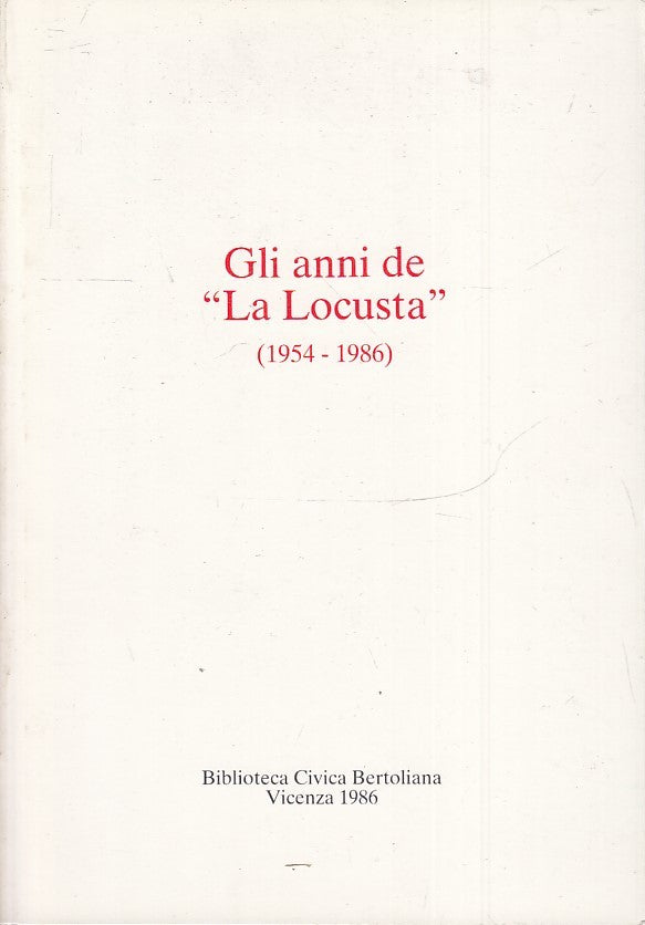 LS- GLI ANNI DE LA LOCUSTA 1954/1986 -- BIBLIOTECA BERTOLIANA--- 1986- B- ZTS160